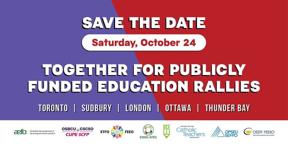 Save the date, Saturday October 24. Together for Publicly Funded Education rallies in Toronto, Sudbury, London, Ottawa and Thunder Bay.